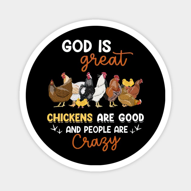 God Is Great Chickens Are Good And People Are Crazy Magnet by nakaahikithuy